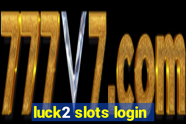 luck2 slots login